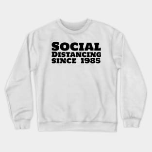 Social Distancing since 1985 Crewneck Sweatshirt